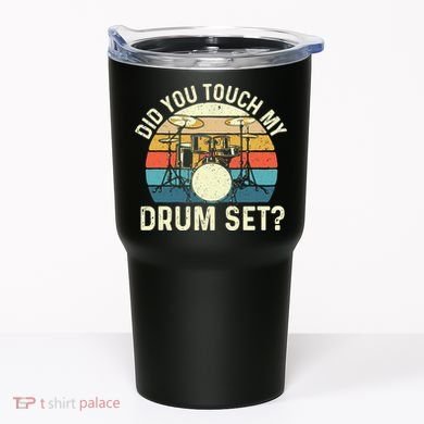 Did You Touch My Drum Set Retro Drummer Drumming Tumbler