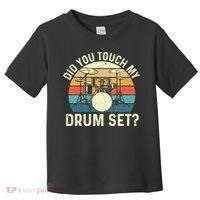 Did You Touch My Drum Set Retro Drummer Drumming Toddler T-Shirt thumb 0