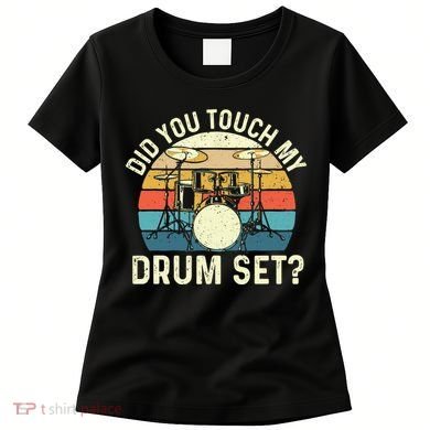 Did You Touch My Drum Set Retro Drummer Drumming Women's T-Shirt