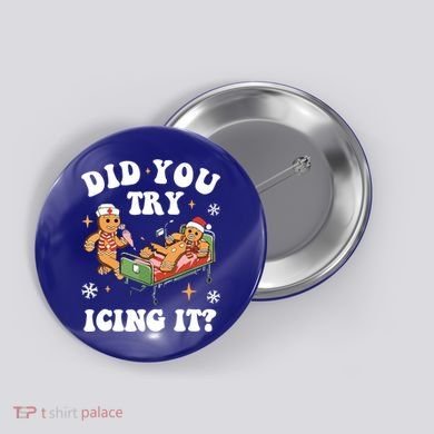 Did You Try Icing It Funny Nurse Christmas Gift Button