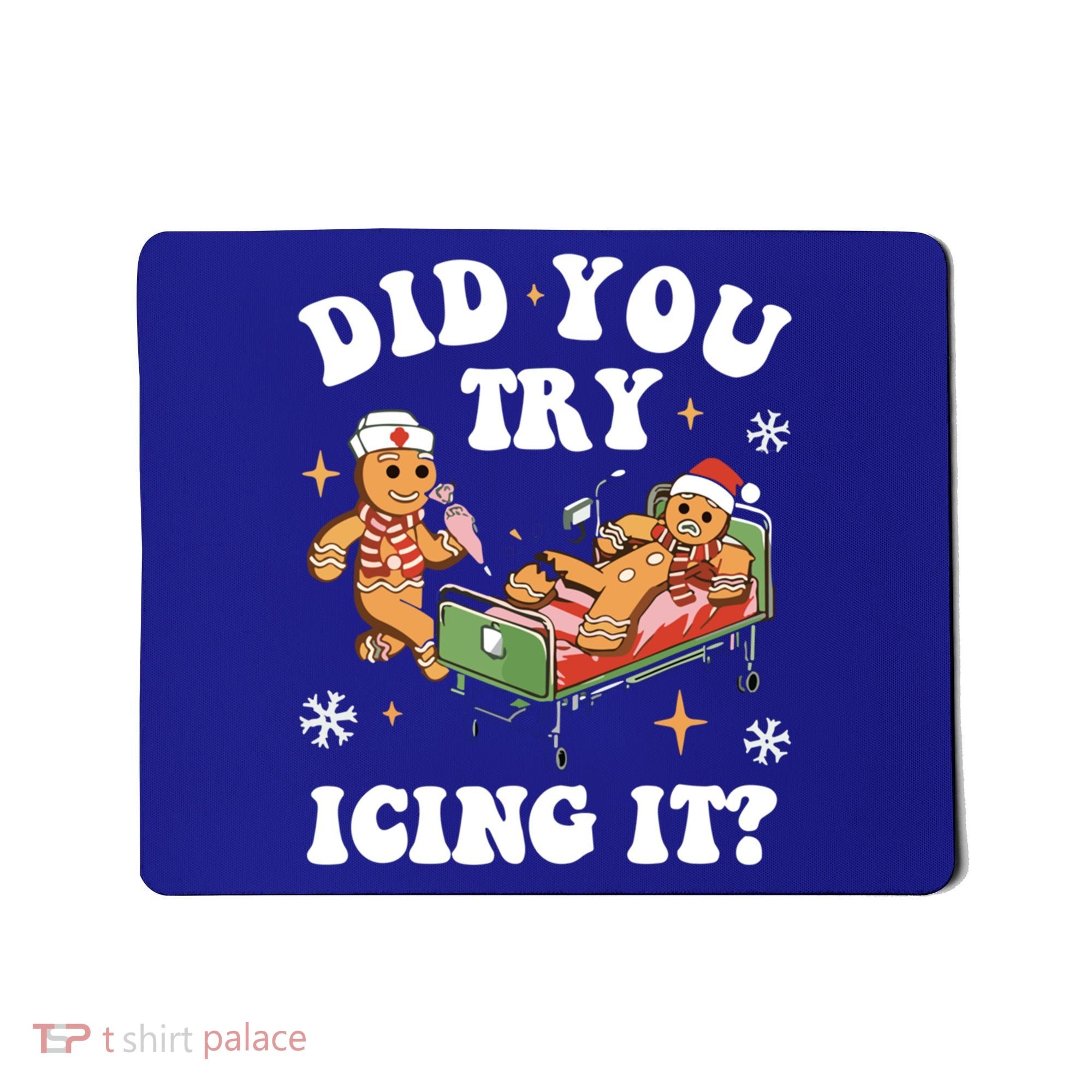 Did You Try Icing It Funny Nurse Christmas Gift Mousepad