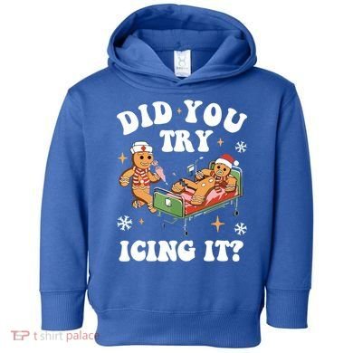 Did You Try Icing It Funny Nurse Christmas Gift Toddler Hoodie