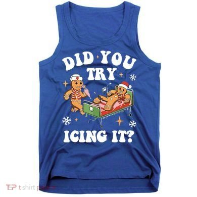 Did You Try Icing It Funny Nurse Christmas Gift Tank Top
