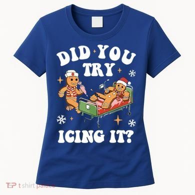 Did You Try Icing It Funny Nurse Christmas Gift Women's T-Shirt