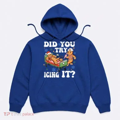 Did You Try Icing It Gift Hoodie