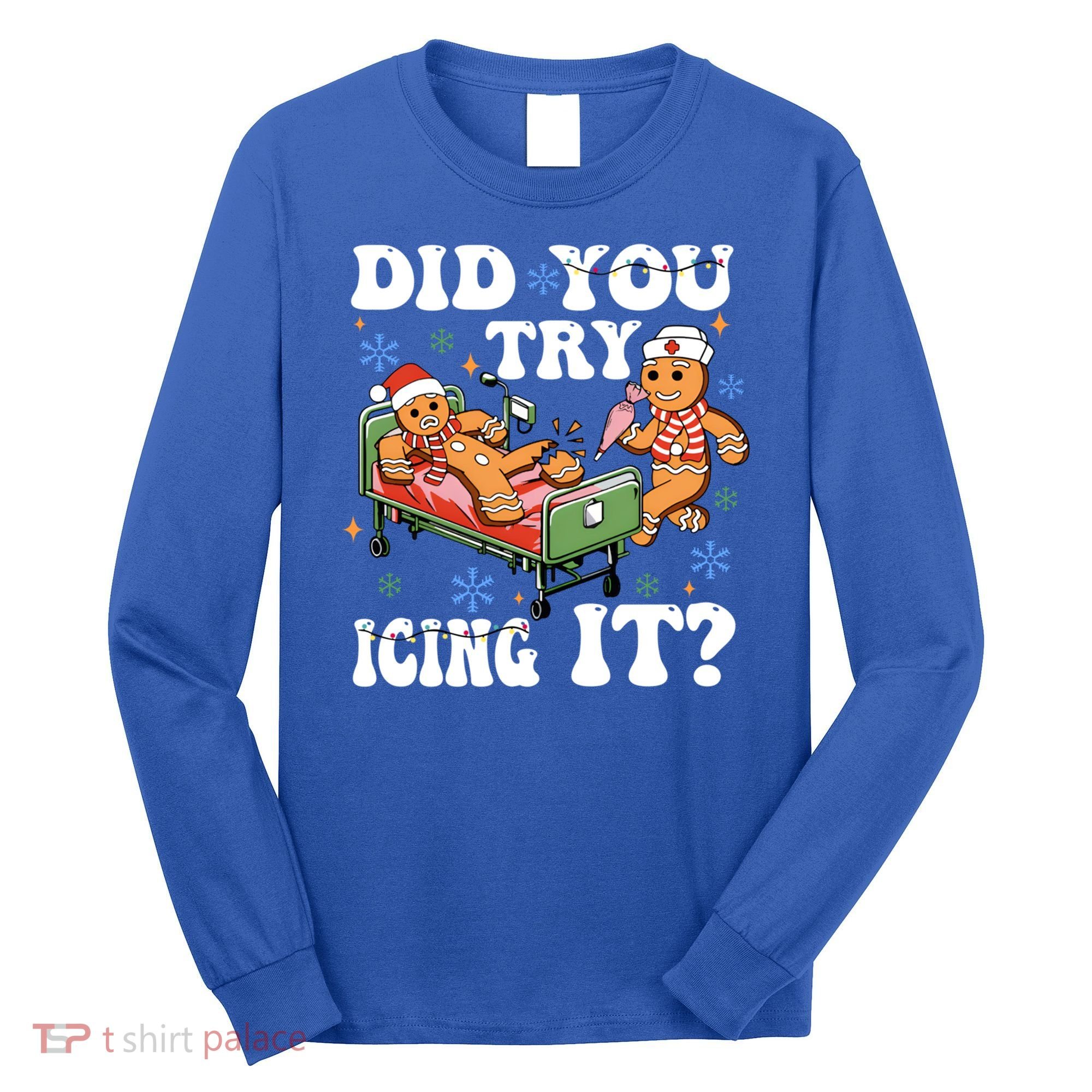 Did You Try Icing It Gift Long Sleeve Shirt