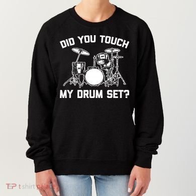 Did You Touch My Drum Set Funny Drummer Percussion Drums Women's Sweatshirt
