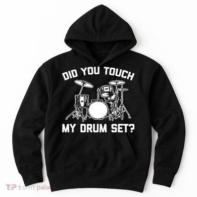 Did You Touch My Drum Set Funny Drummer Percussion Drums Hoodie