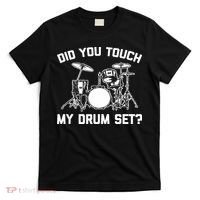 Did You Touch My Drum Set Funny Drummer Percussion Drums T-Shirt thumb 0