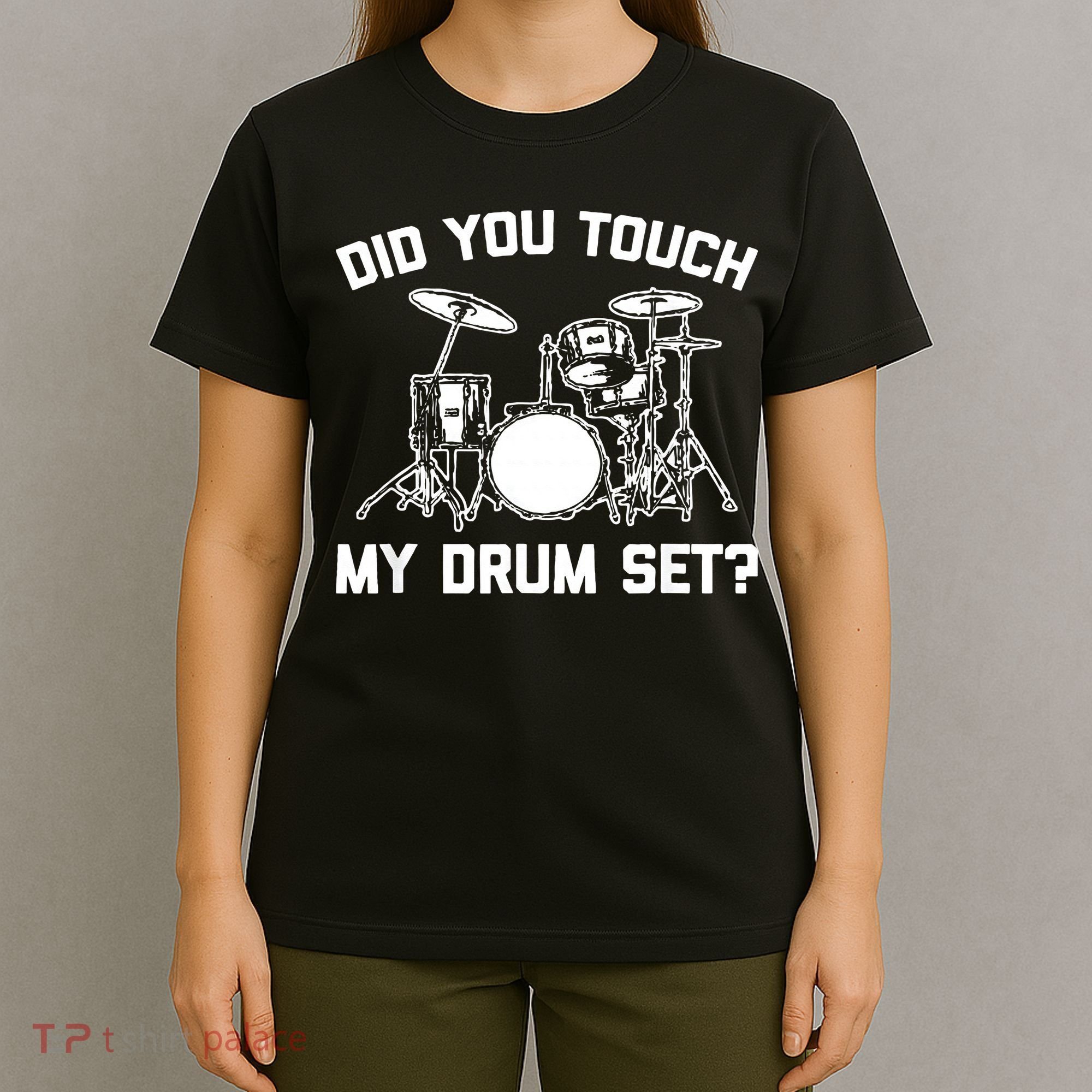 Did You Touch My Drum Set Funny Drummer Percussion Drums T-Shirt