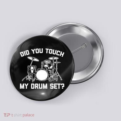 Did You Touch My Drum Set Funny Drummer Percussion Drums Button
