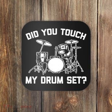 Did You Touch My Drum Set Funny Drummer Percussion Drums Coaster