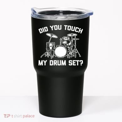 Did You Touch My Drum Set Funny Drummer Percussion Drums Tumbler
