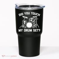 Did You Touch My Drum Set Funny Drummer Percussion Drums Tumbler thumb 0