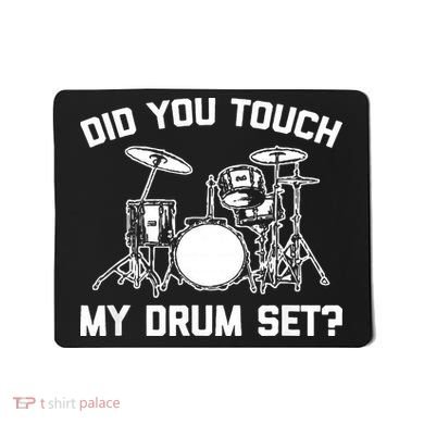 Did You Touch My Drum Set Funny Drummer Percussion Drums Mousepad