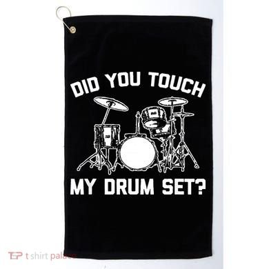 Did You Touch My Drum Set Funny Drummer Percussion Drums Golf Towel