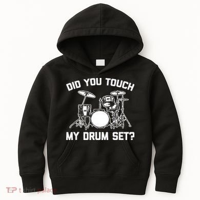 Did You Touch My Drum Set Funny Drummer Percussion Drums Kids Hoodie