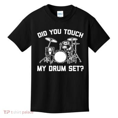 Did You Touch My Drum Set Funny Drummer Percussion Drums Kids T-Shirt