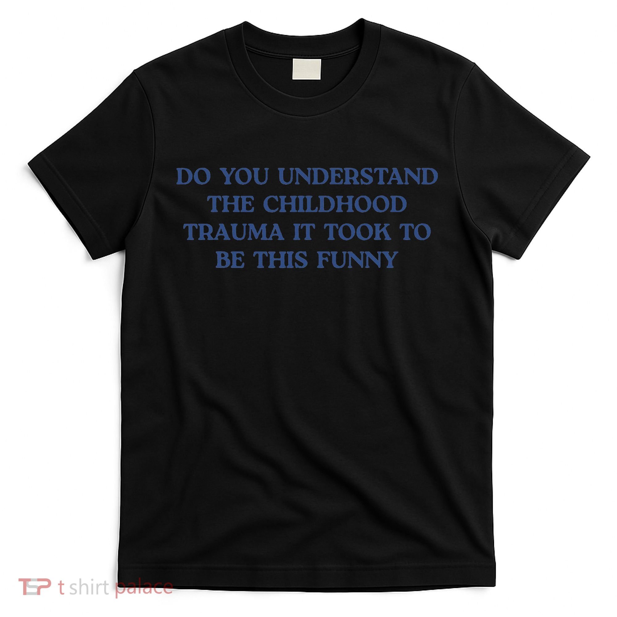 Do You Understand Childhood Trauma Took To Be This Funny T-Shirt
