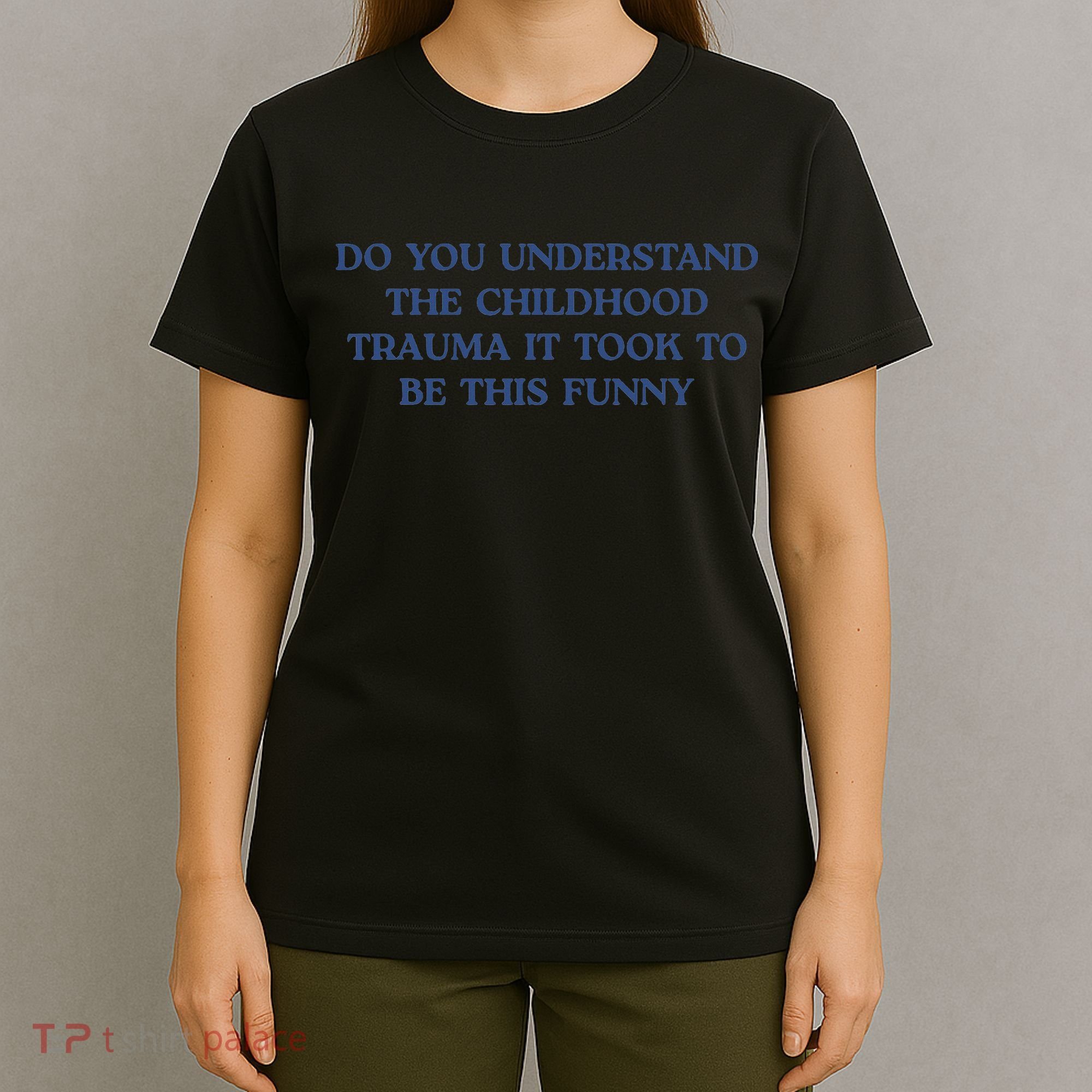 Do You Understand Childhood Trauma Took To Be This Funny T-Shirt