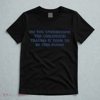 Do You Understand Childhood Trauma Took To Be This Funny T-Shirt thumb 5