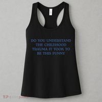 Do You Understand Childhood Trauma Took To Be This Funny Women's Tank Top thumb 3