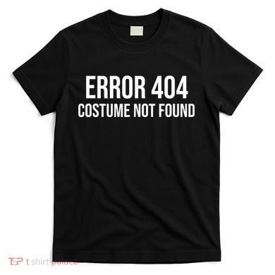 Error 404 Costume Not Found Funny Halloween Costume T-Shirt