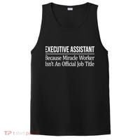 Executive Assistant Because Miracle Worker Isn't Job Title Gift PosiCharge Competitor Tank thumb 0