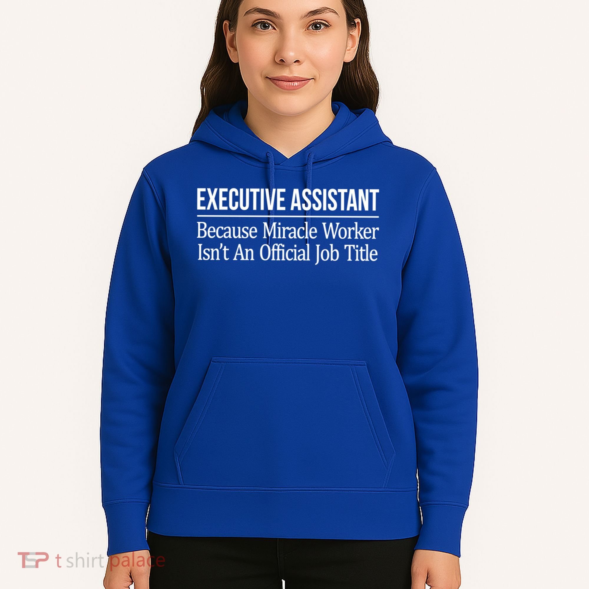 Executive Assistant Because Miracle Worker Isn't Job Title Gift Hoodie