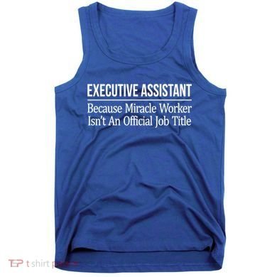 Executive Assistant Because Miracle Worker Isn't Job Title Gift Tank Top