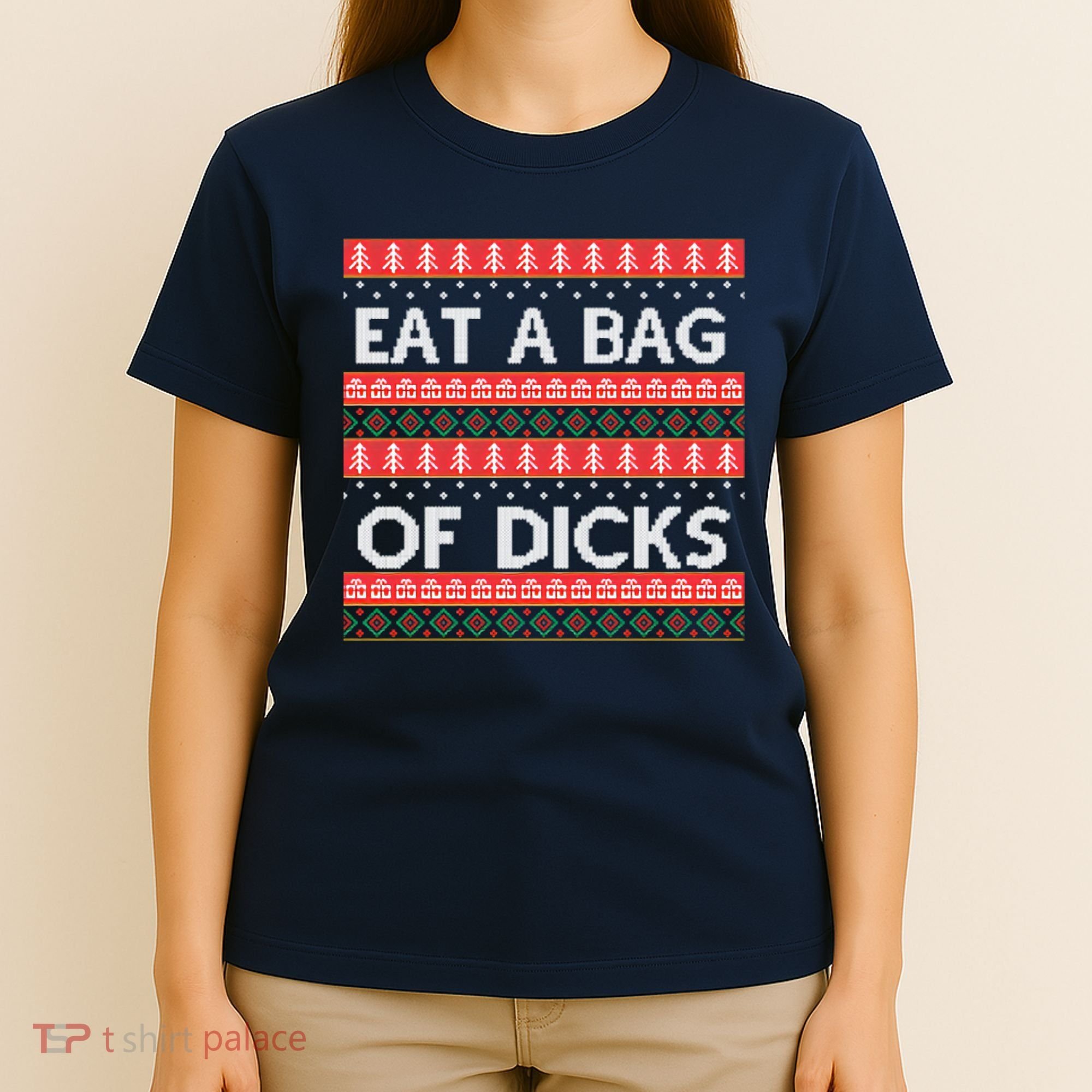 Eat A Bag Of Dicks Ugly Christmas1 T-Shirt