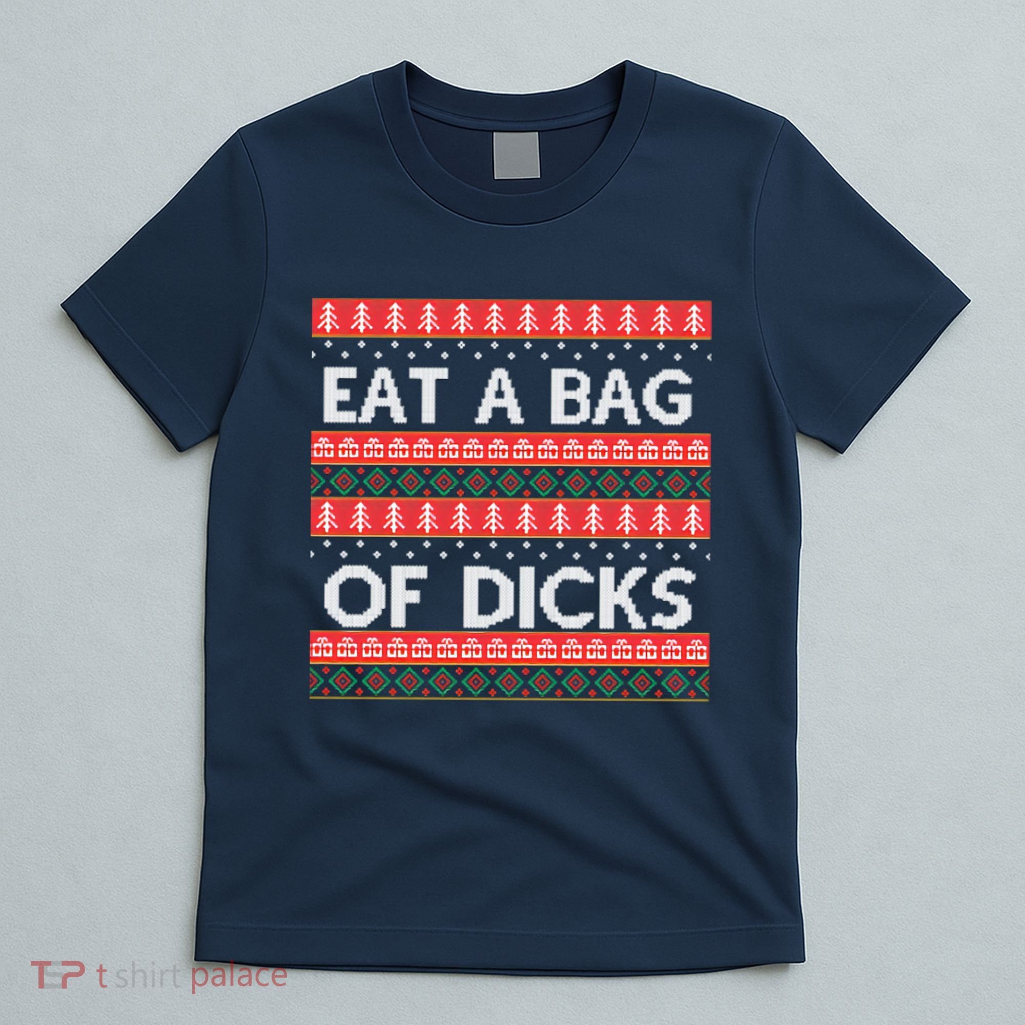 Eat A Bag Of Dicks Ugly Christmas1 T-Shirt