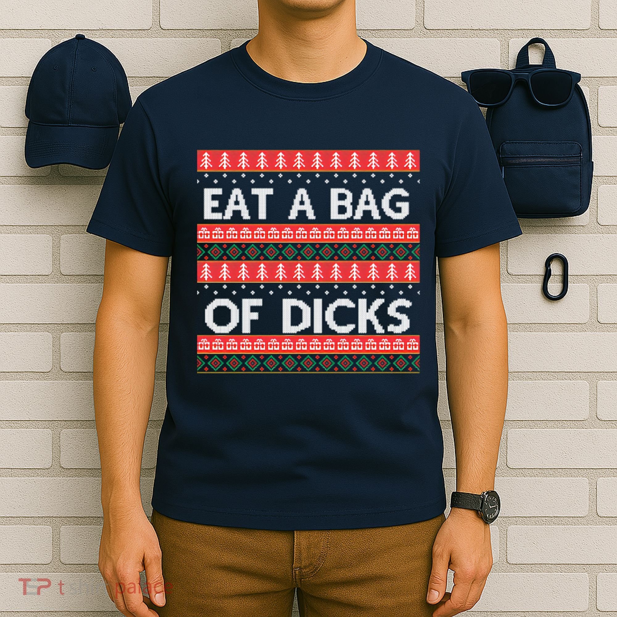 Eat A Bag Of Dicks Ugly Christmas1 T-Shirt