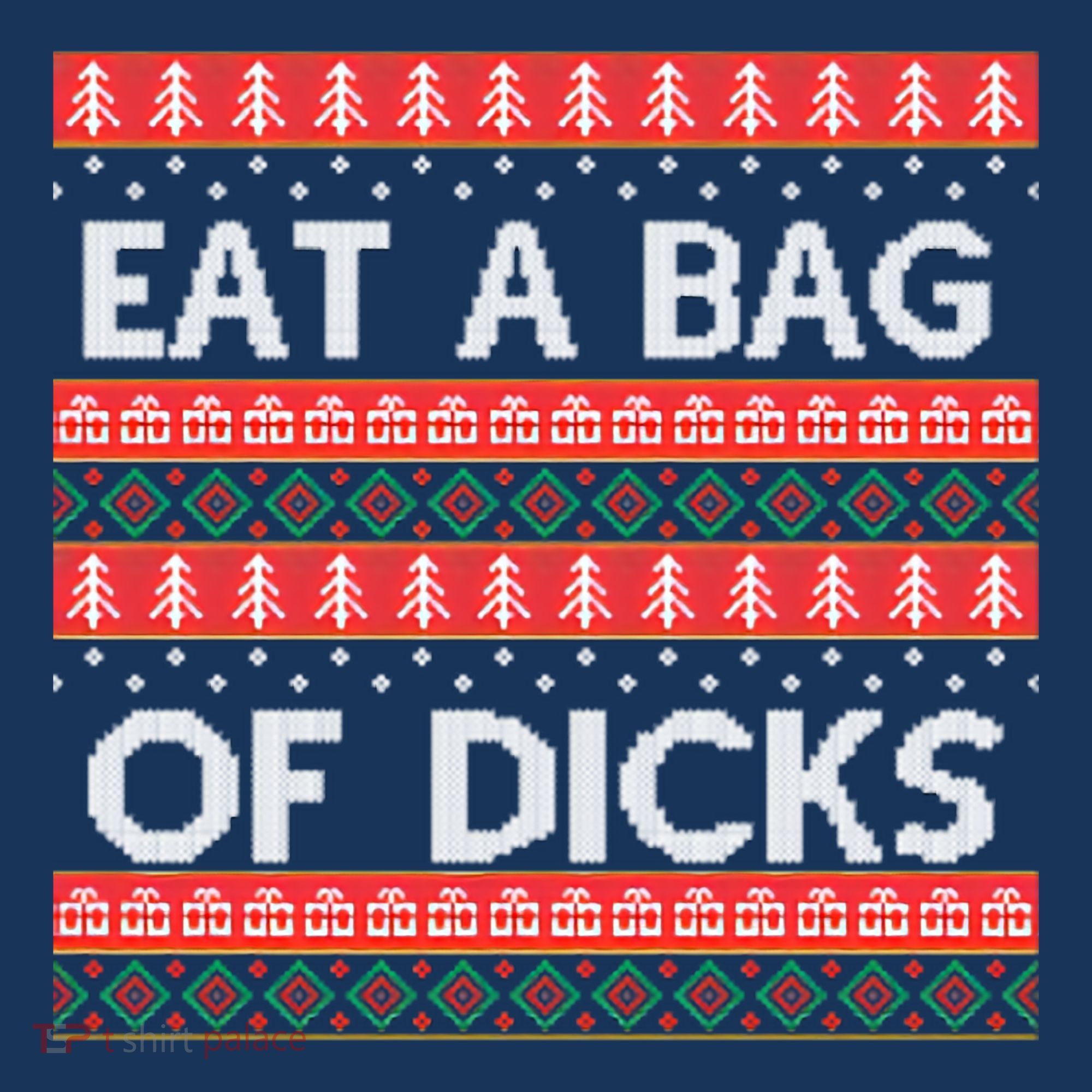 Eat A Bag Of Dicks Ugly Christmas1 T-Shirt