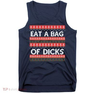Eat A Bag Of Dicks Ugly Christmas1 Tank Top
