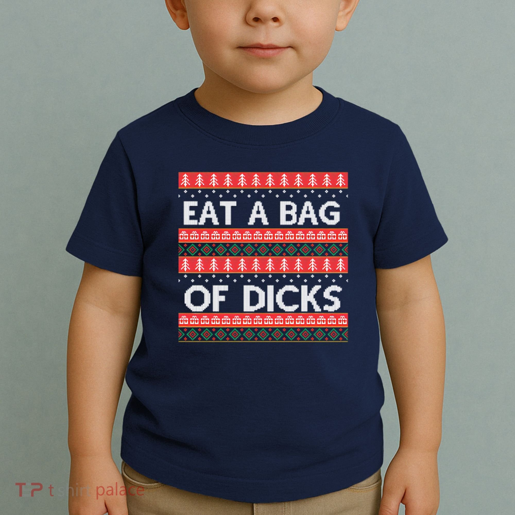 Eat A Bag Of Dicks Ugly Christmas1 Toddler T-Shirt