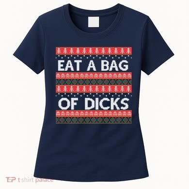 Eat A Bag Of Dicks Ugly Christmas1 Women's T-Shirt
