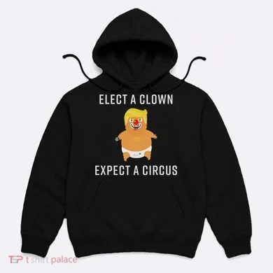 Elect A Clown Expect A Circus Hoodie