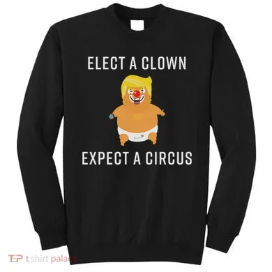 Elect A Clown Expect A Circus Sweatshirt