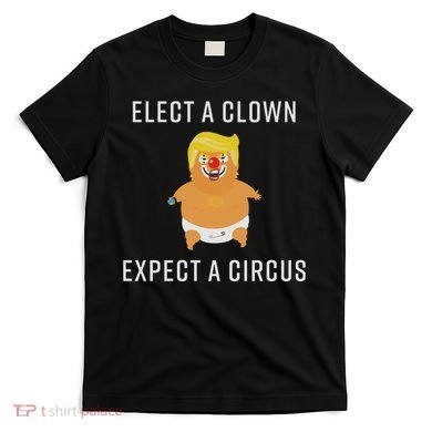 Elect A Clown Expect A Circus T-Shirt