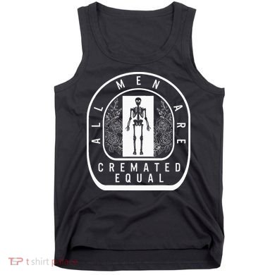 Embalmer All Cremated Equal Skeleton Mortician Director Tank Top