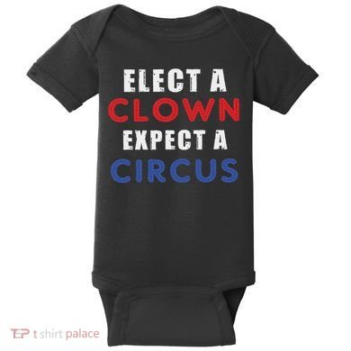 Elect A Clown Expect A Circus Design Anti Trump Baby Bodysuit