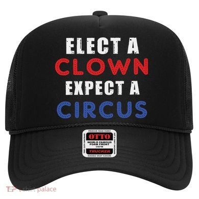 Elect A Clown Expect A Circus Design Anti Trump Hat