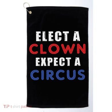 Elect A Clown Expect A Circus Design Anti Trump Golf Towel