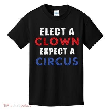 Elect A Clown Expect A Circus Design Anti Trump Kids T-Shirt