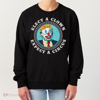 Elect A Clown Expect A Circus Anti Trump Women's Sweatshirt