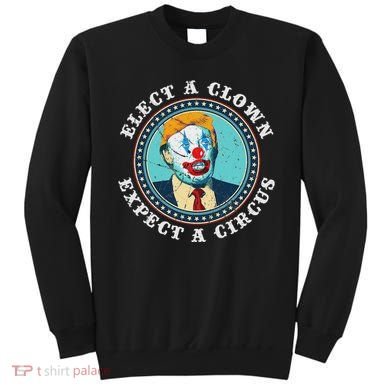 Elect A Clown Expect A Circus Anti Trump Sweatshirt