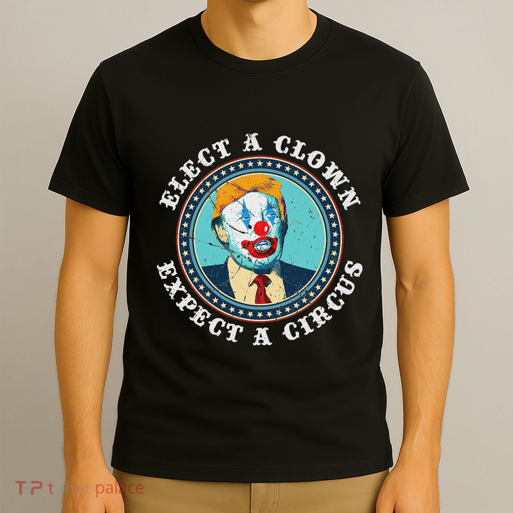 Elect A Clown Expect A Circus Anti Trump T-Shirt