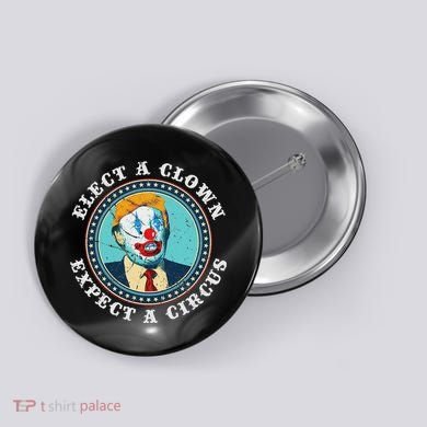 Elect A Clown Expect A Circus Anti Trump Button