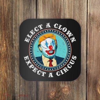 Elect A Clown Expect A Circus Anti Trump Coaster
